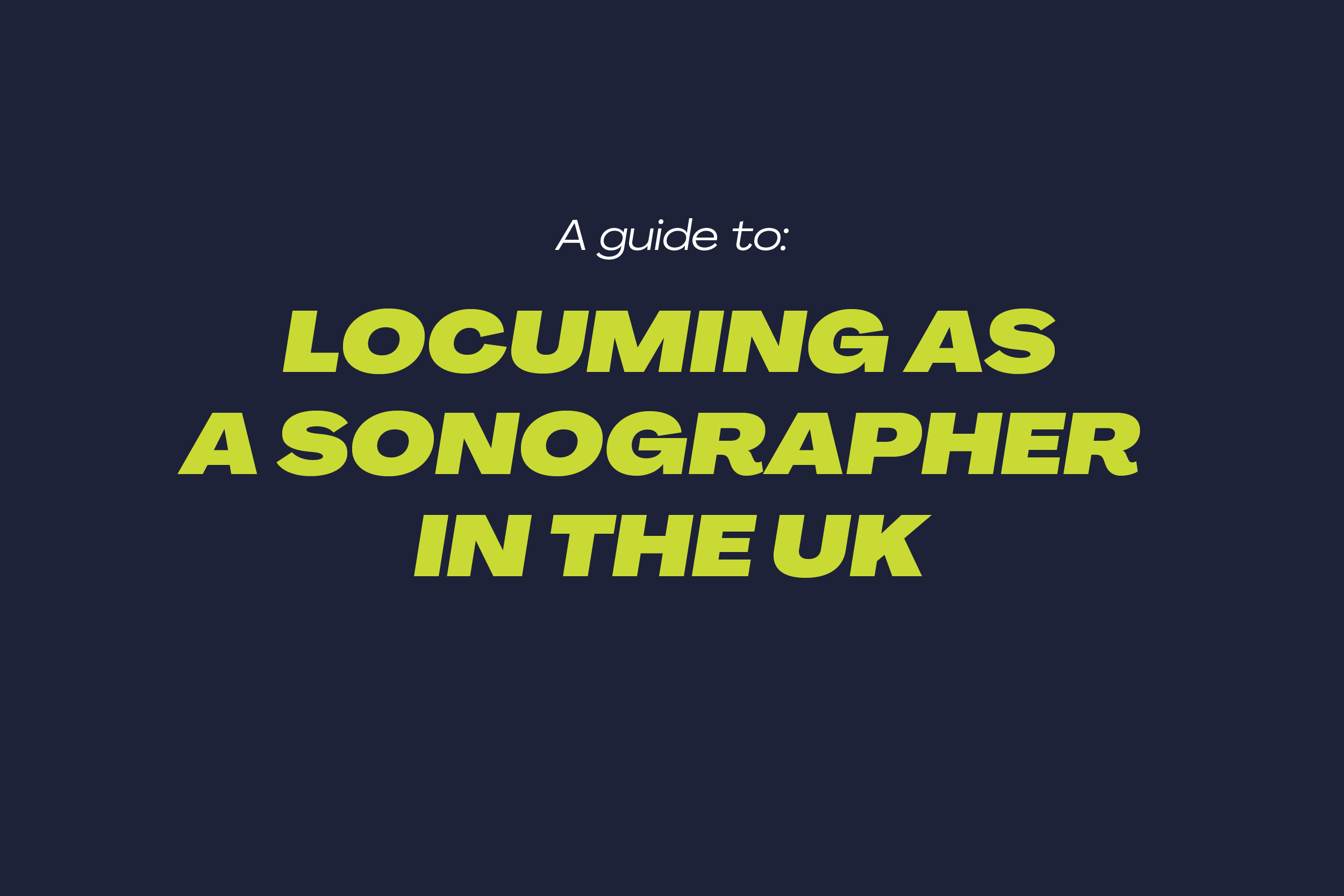 View Guide to locuming as a Sonographer in the UK